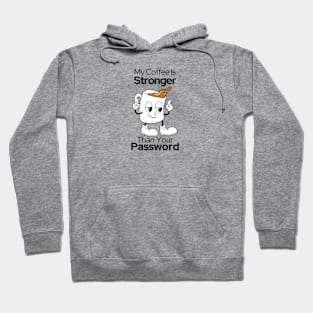 My Coffee Is Stronger Than Your Password Hoodie